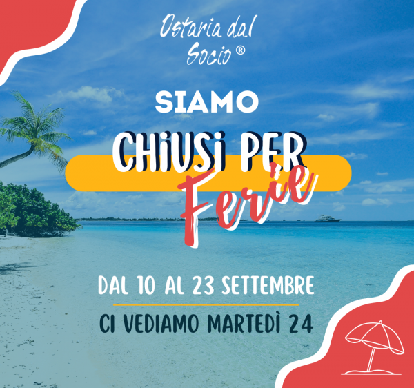 Dal 10 al 23 settembre (compresi) chiuso per ferie